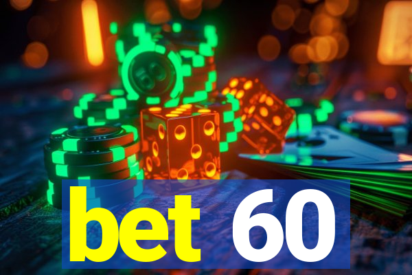 bet 60