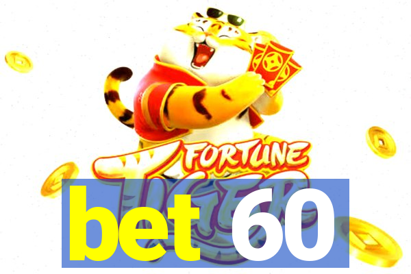 bet 60