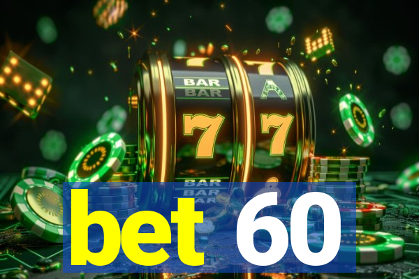 bet 60