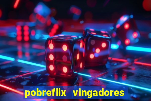 pobreflix vingadores guerra infinita