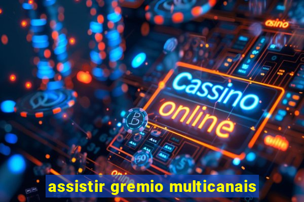 assistir gremio multicanais