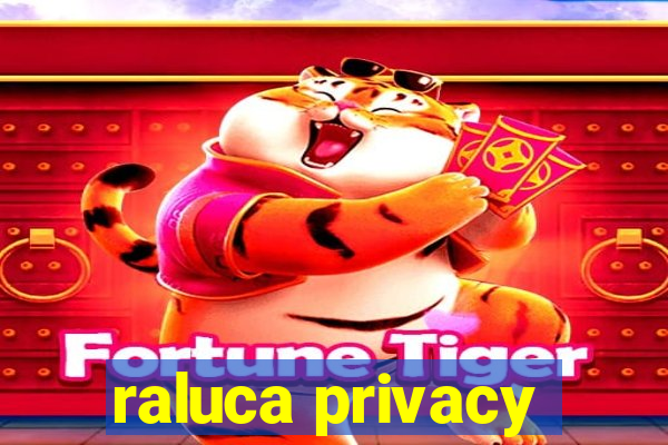 raluca privacy