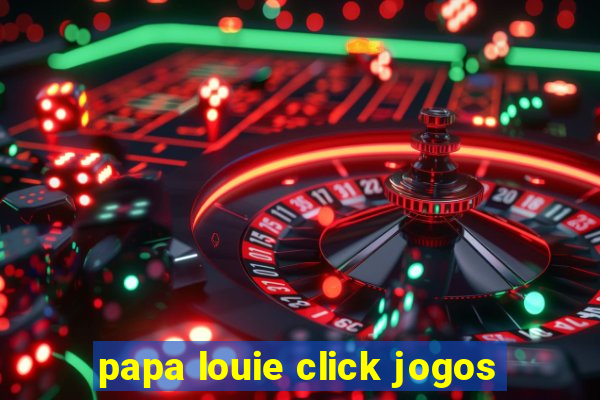 papa louie click jogos