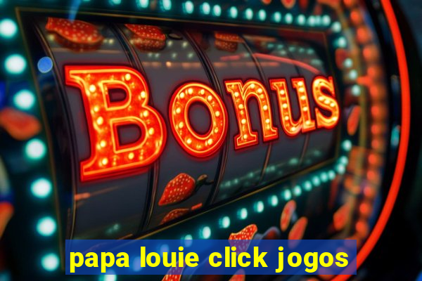 papa louie click jogos