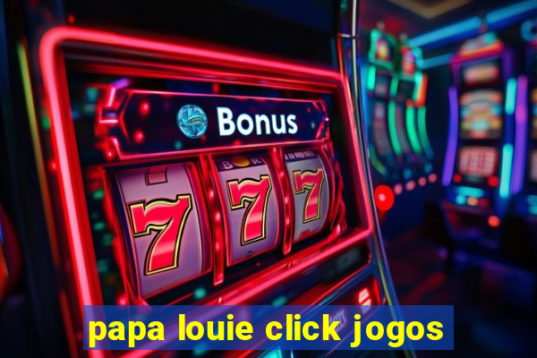 papa louie click jogos