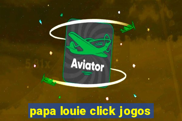 papa louie click jogos