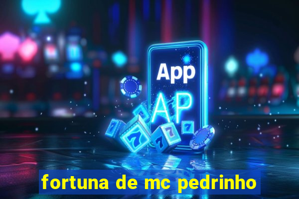 fortuna de mc pedrinho