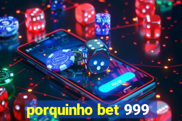 porquinho bet 999