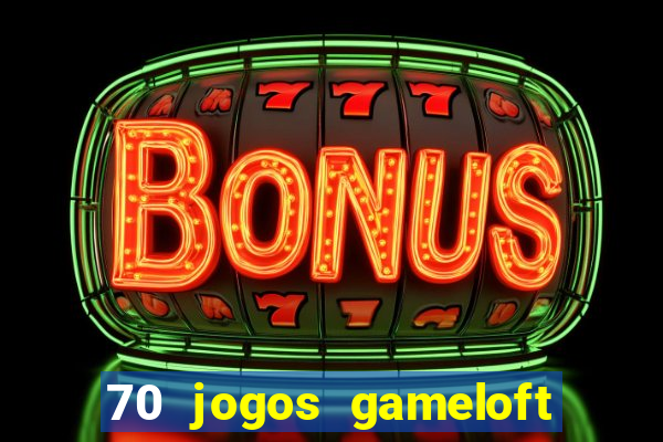 70 jogos gameloft para celular