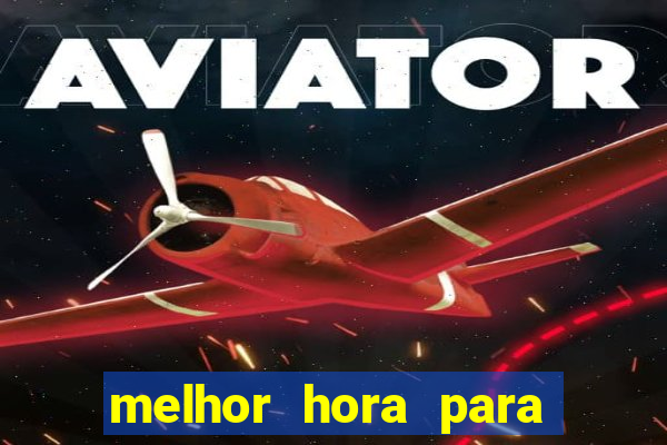 melhor hora para jogar aviator