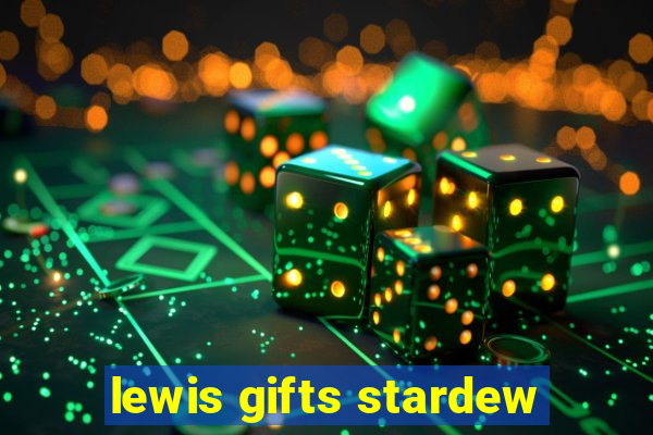 lewis gifts stardew