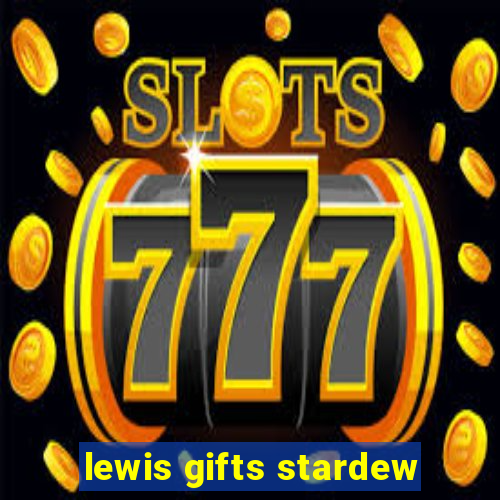 lewis gifts stardew