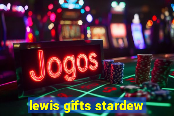 lewis gifts stardew