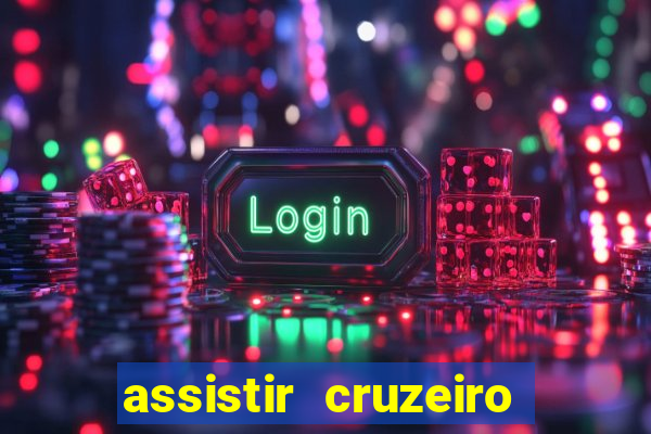 assistir cruzeiro ao vivo hd