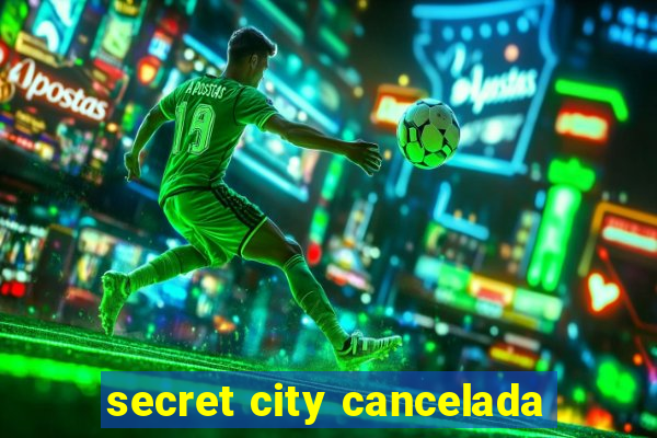 secret city cancelada