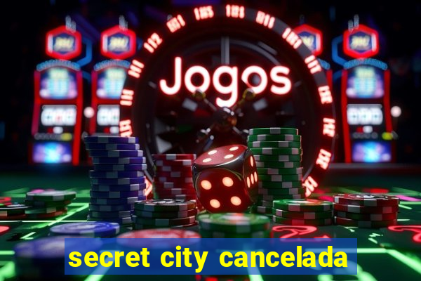 secret city cancelada