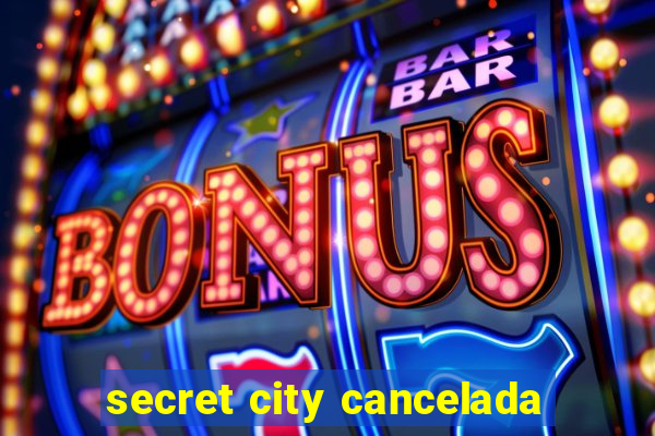 secret city cancelada