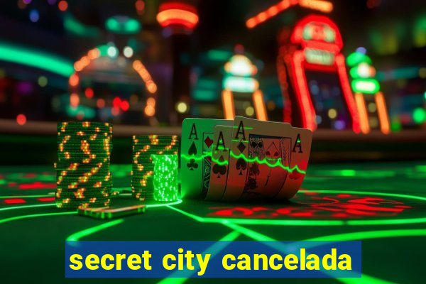 secret city cancelada