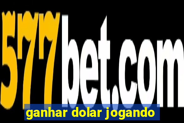 ganhar dolar jogando