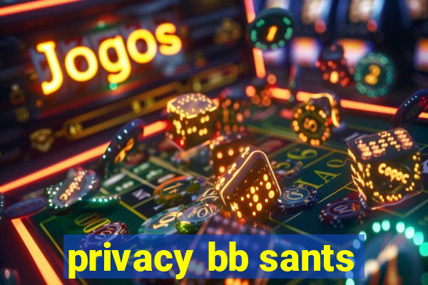 privacy bb sants