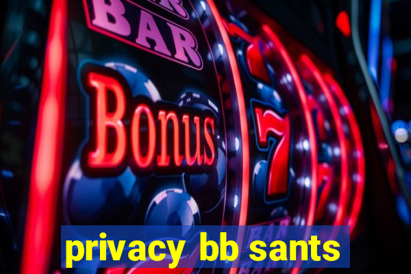 privacy bb sants