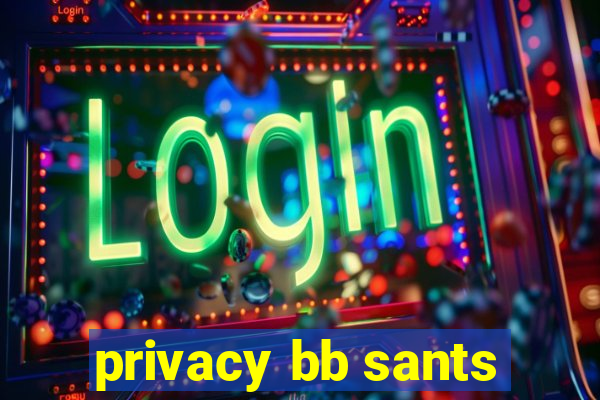 privacy bb sants