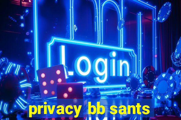 privacy bb sants