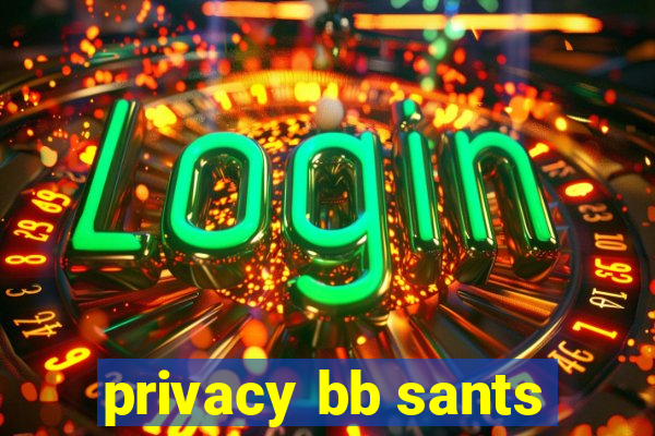 privacy bb sants