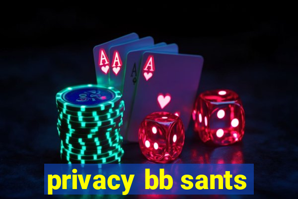 privacy bb sants