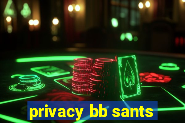 privacy bb sants