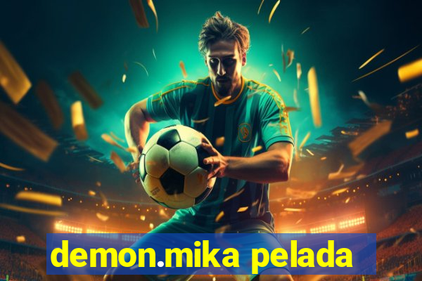 demon.mika pelada