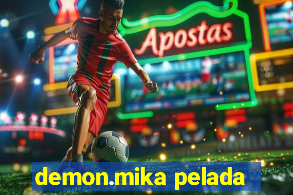 demon.mika pelada