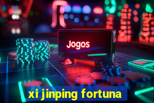 xi jinping fortuna