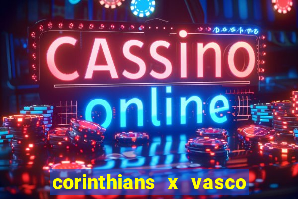 corinthians x vasco da gama ao vivo futemax