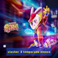 slasher 3 temporada elenco