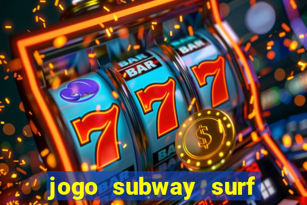 jogo subway surf ganhar dinheiro de verdade