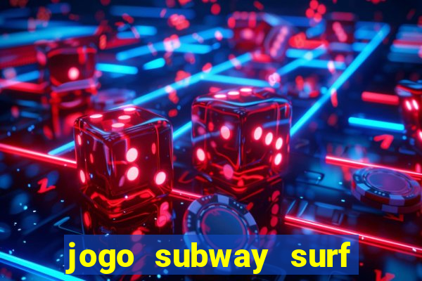 jogo subway surf ganhar dinheiro de verdade