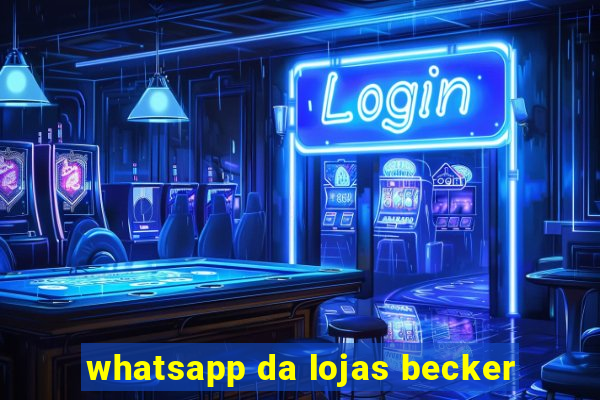 whatsapp da lojas becker