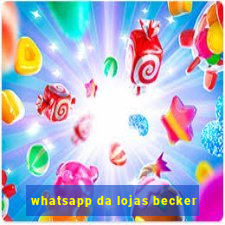 whatsapp da lojas becker