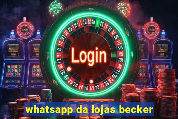 whatsapp da lojas becker