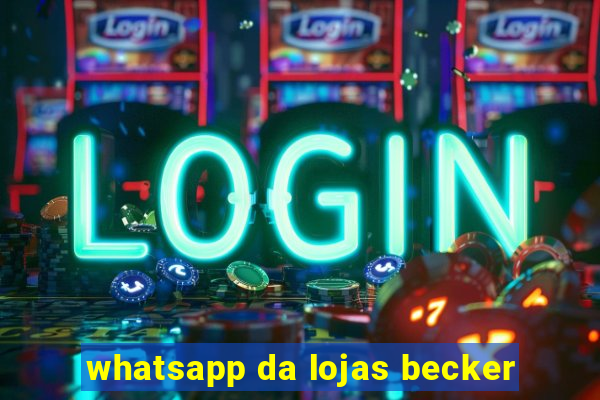 whatsapp da lojas becker