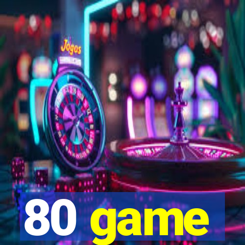 80 game