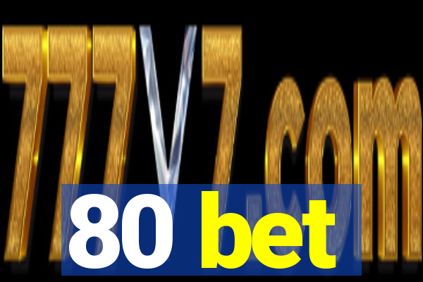 80 bet