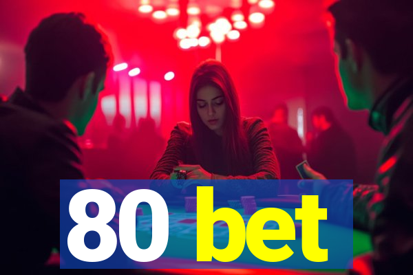 80 bet