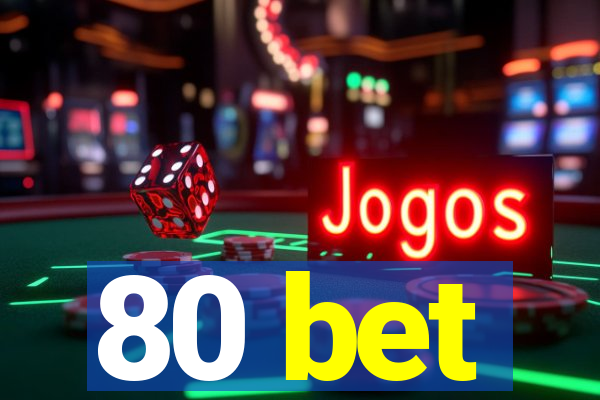 80 bet