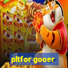 pltfor gooer