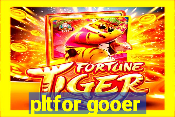 pltfor gooer