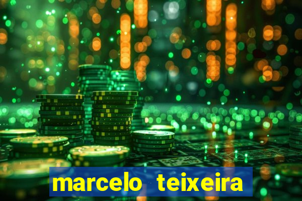 marcelo teixeira fortuna atual