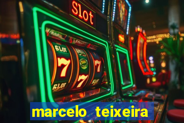 marcelo teixeira fortuna atual