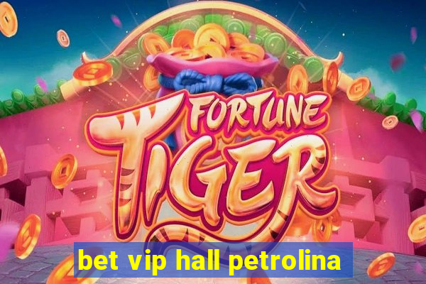 bet vip hall petrolina